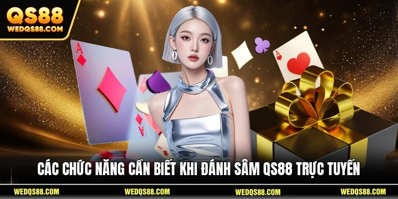 Các chức năng cần biết khi đánh Sâm QS88 trực tuyến