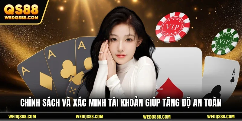 Chính sách và xác minh tài khoản giúp tăng độ an toàn