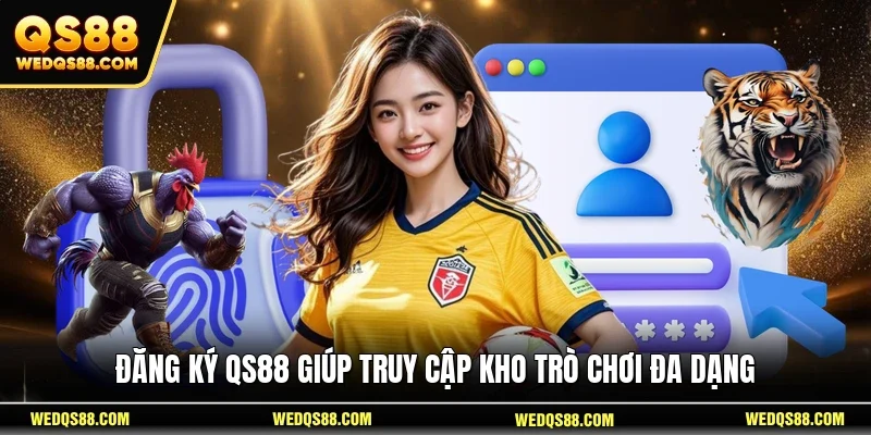 Đăng ký QS88 giúp truy cập kho trò chơi đa dạng