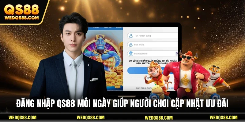 Đăng nhập QS88 mỗi ngày giúp người chơi cập nhật ưu đãi 