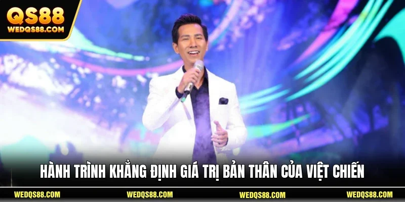 Hành trình khẳng định giá trị bản thân của Việt Chiến