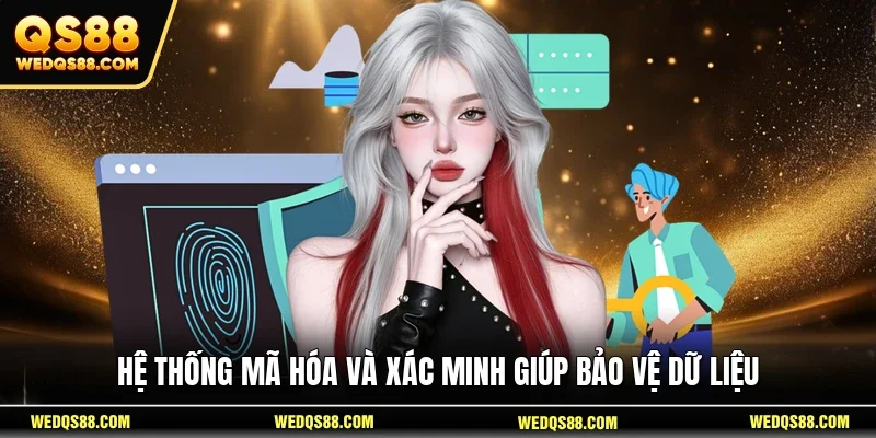 Hệ thống mã hóa và xác minh giúp bảo vệ dữ liệu