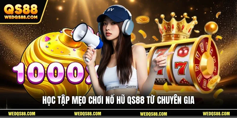 Học tập mẹo chơi nổ hũ QS88 từ chuyên gia