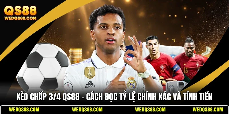 Kèo Chấp 3/4 QS88 - Cách Đọc Tỷ Lệ Chính Xác Và Tính Tiền