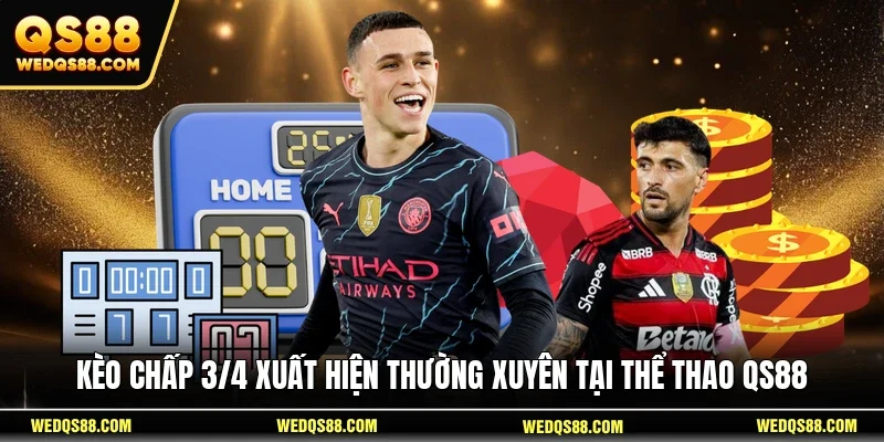Kèo chấp 3/4 xuất hiện thường xuyên tại thể thao QS88