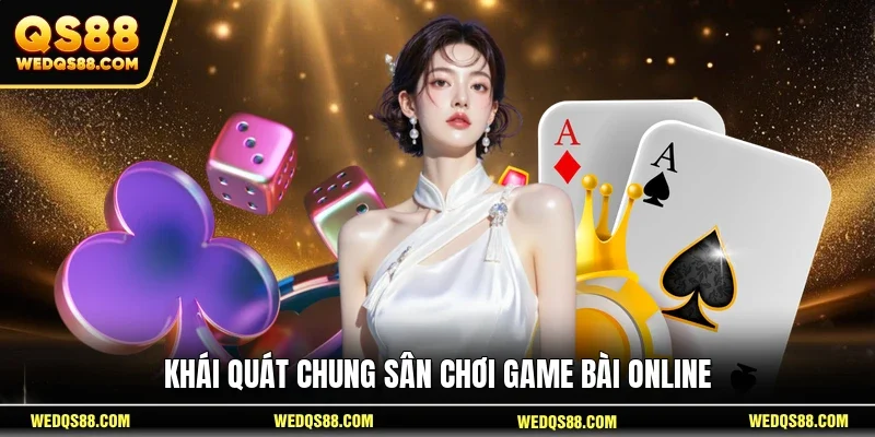Khái quát chung sân chơi game bài online