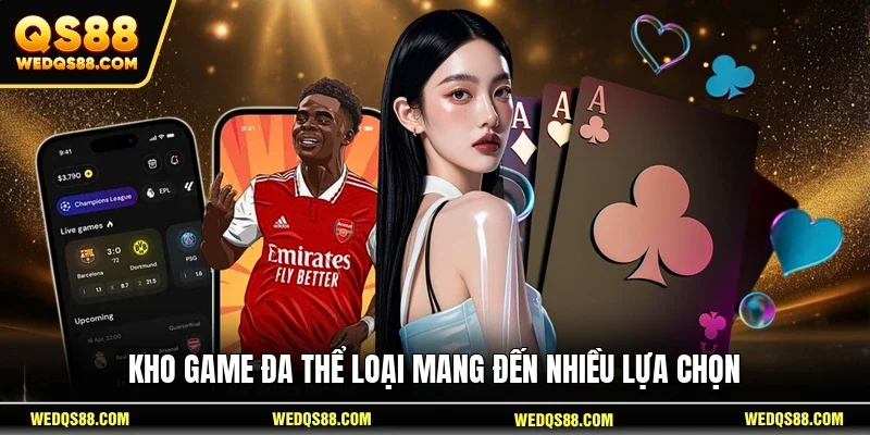 Kho game đa thể loại mang đến nhiều lựa chọn