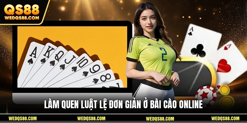 Làm quen luật lệ đơn giản ở Bài Cào Online
