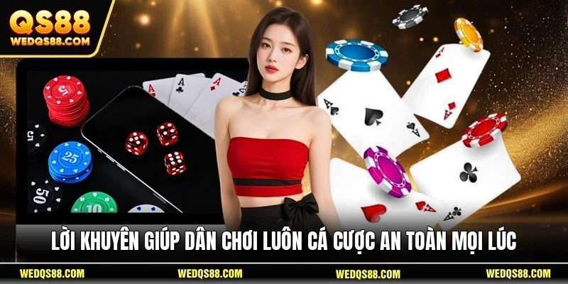 Lời khuyên giúp dân chơi luôn cá cược an toàn mọi lúc