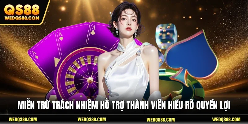 Miễn trừ trách nhiệm hỗ trợ thành viên hiểu rõ quyền lợi