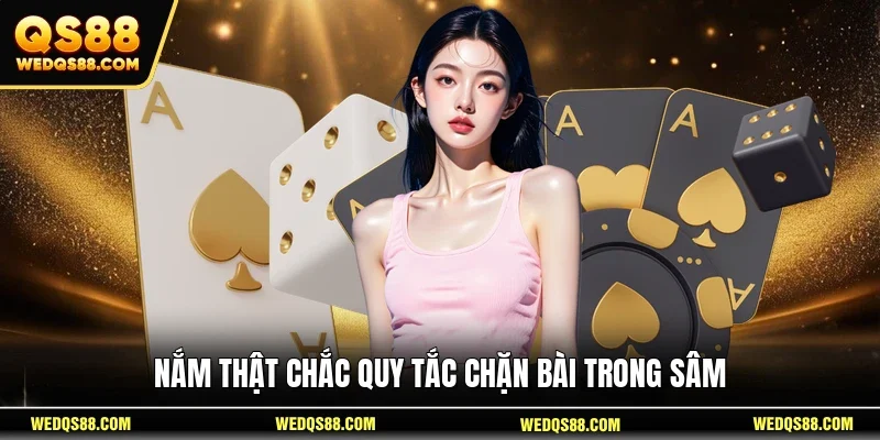 Nắm thật chắc quy tắc chặn bài trong sâm