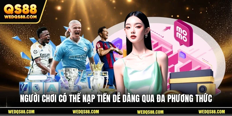 Người chơi có thể nạp tiền dễ dàng qua đa phương thức