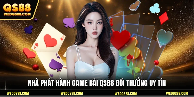 Nhà phát hành game bài QS88 đổi thưởng uy tín