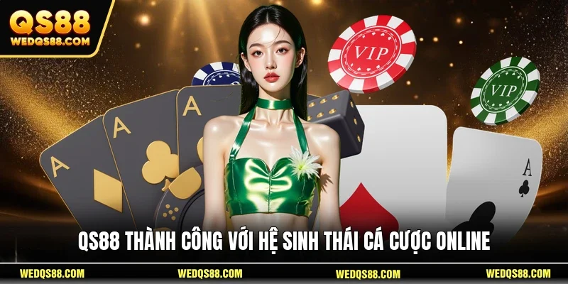 QS88 thành công với hệ sinh thái cá cược online