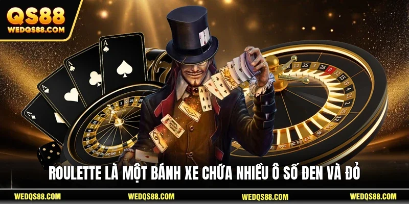 Roulette là một bánh xe chứa nhiều ô số đen và đỏ