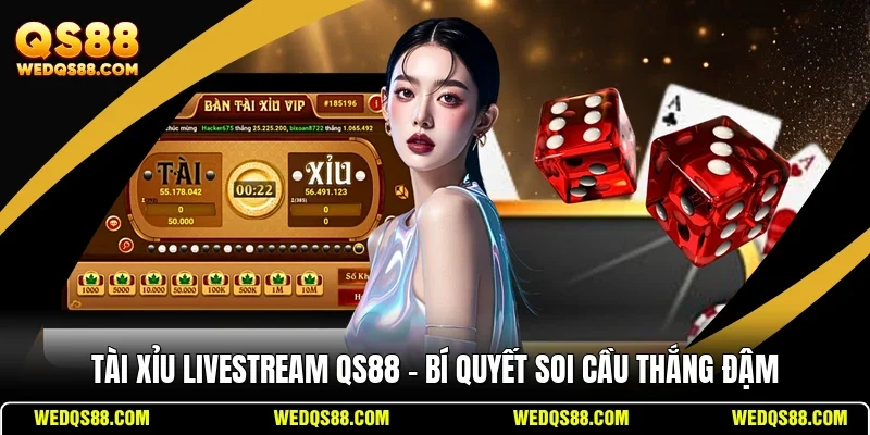 Tài Xỉu Livestream QS88 - Bí Quyết Soi Cầu Thắng Đậm