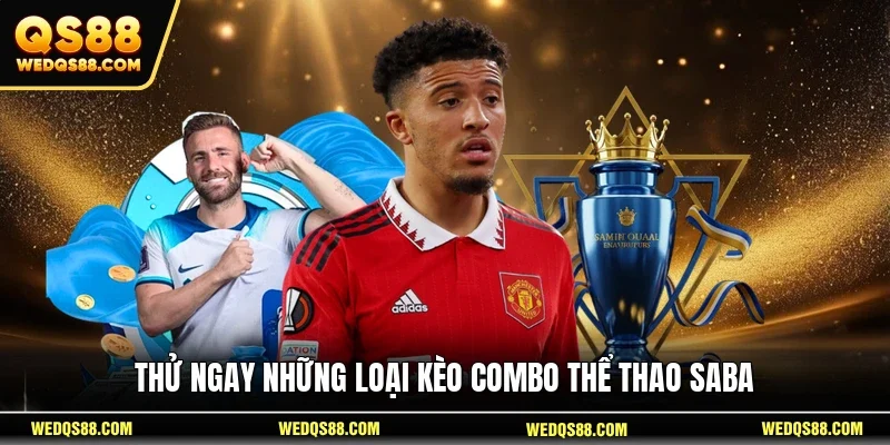 Thử ngay những loại kèo combo thể thao SABA