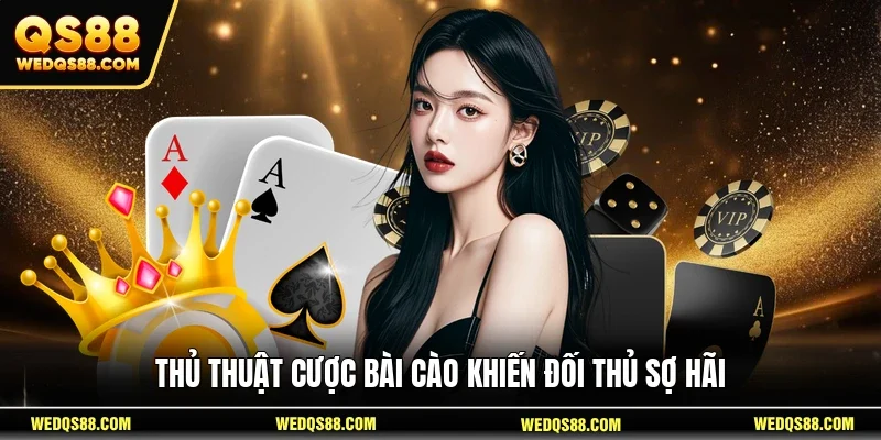 Thủ thuật cược Bài Cào khiến đối thủ sợ hãi