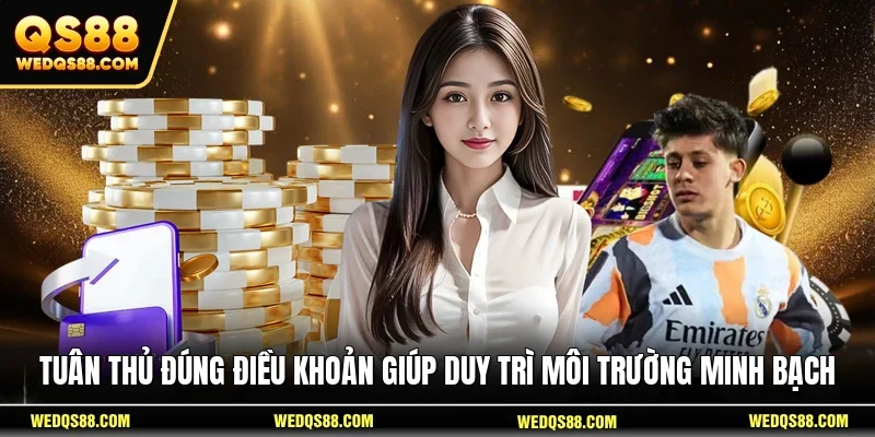 Tuân thủ đúng điều khoản giúp duy trì môi trường minh bạch 